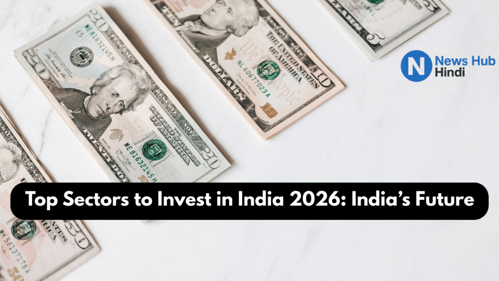 Top Sectors to Invest in India 2026: India’s Future Growth Engines 1 Top Sectors to Invest in India 2026